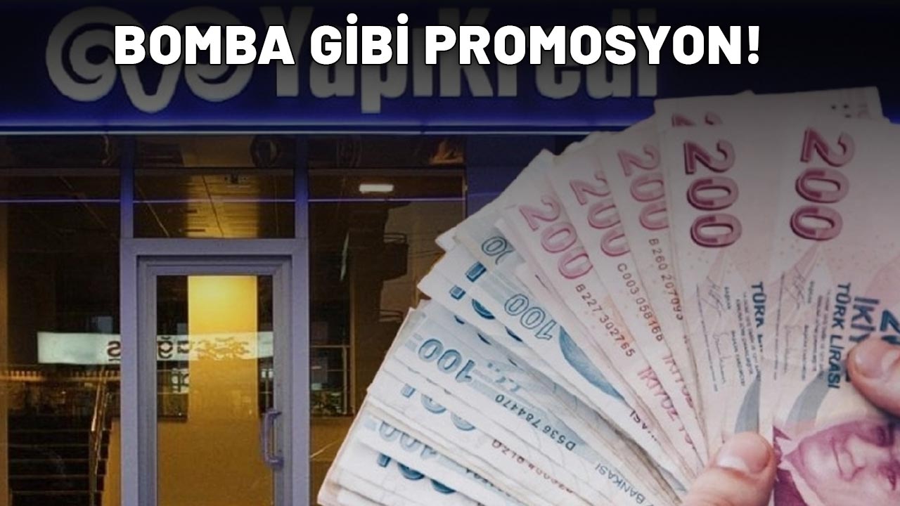 YAPIKREDİ BOMBA GİBİ PROMOSYONU PATLATTI: 15000+ 5000 TL+5000 TL+2000 TL anında hesapta