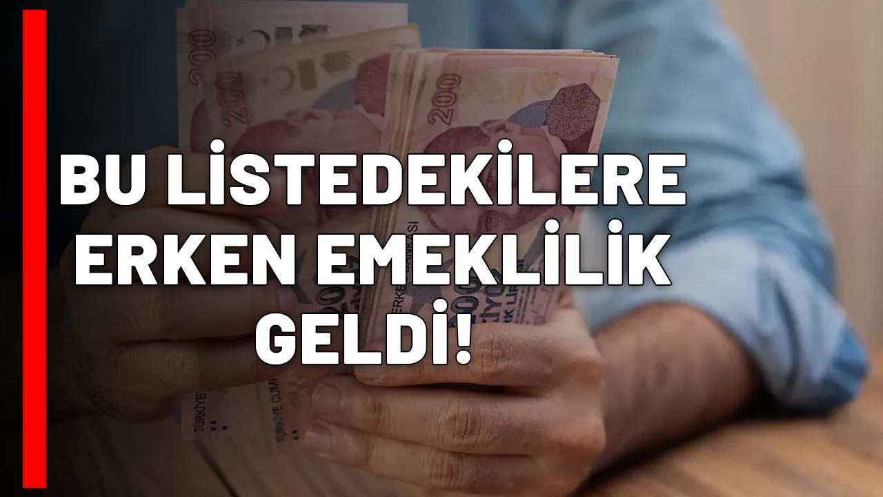 MİLYONLARA MÜJDELİ HABER: Bu listedekiler erkenden emekli olacak!