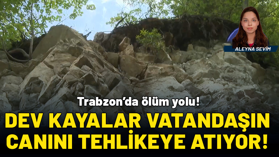 Ölüm yolu gibi! Dev kayalar vatandaşı tehlikeye atıyor...