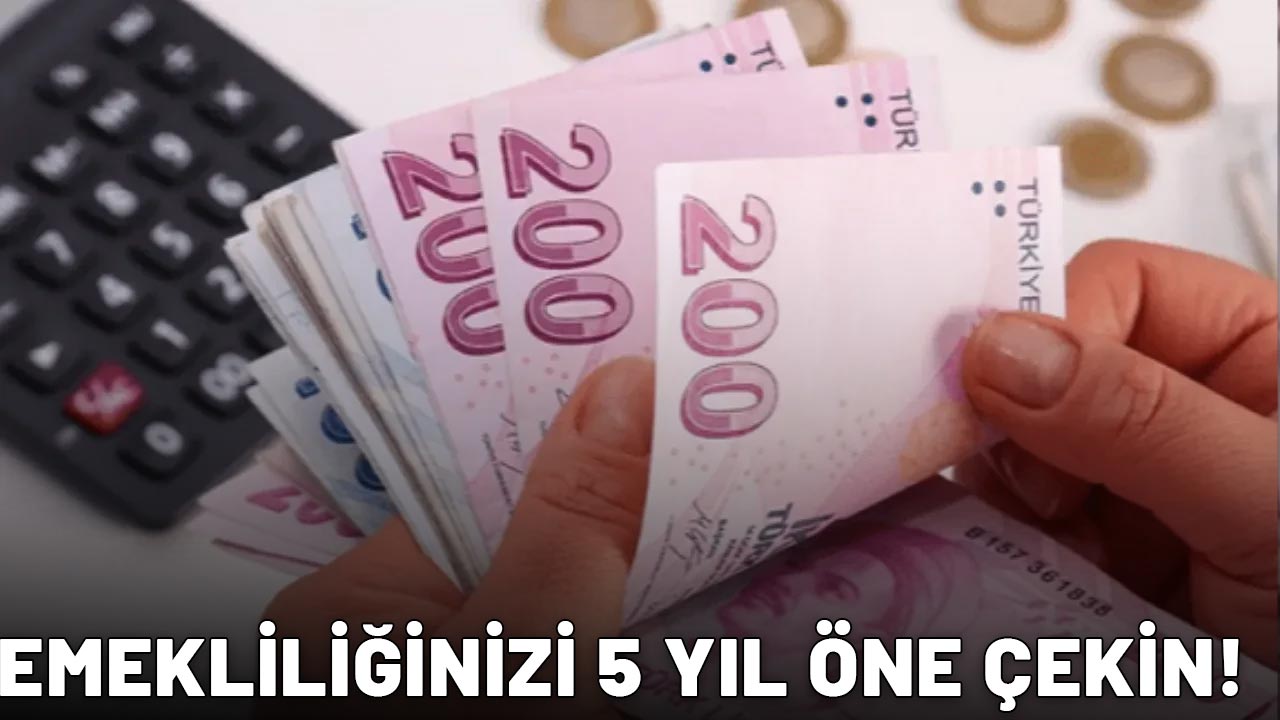SİGORTALI OLAN MİLYONLARCA ÇALIŞANA HABER GELDİ: Emekliliğinizi 5 yıl öne çekin!