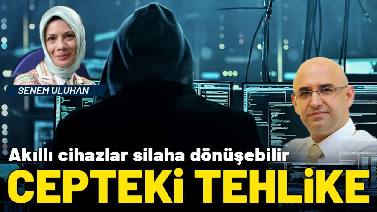 Cepteki tehlike! Akıllı cihazlar silaha dönüşebilir