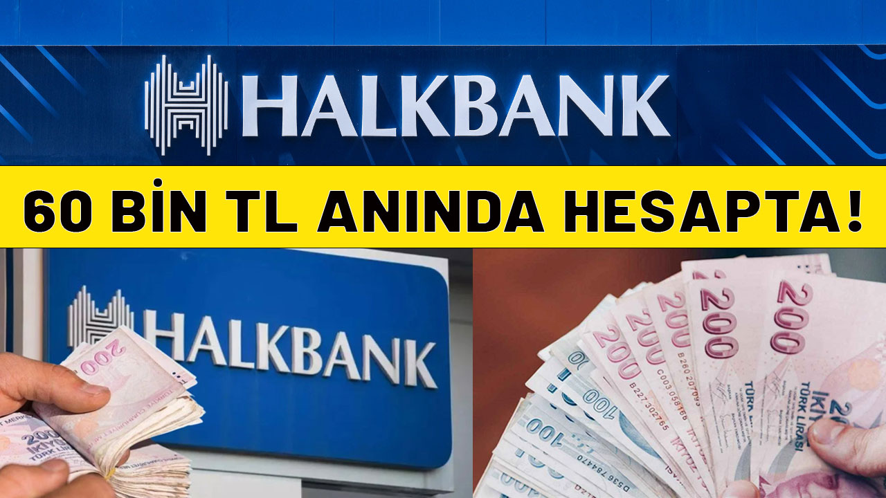 HALKBANK MÜJDEYİ DUYURDU: 60.000 TL anında hesapta!