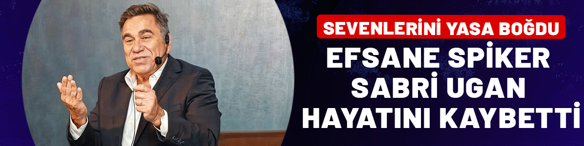 Sabri Ugan hayatını kaybetti