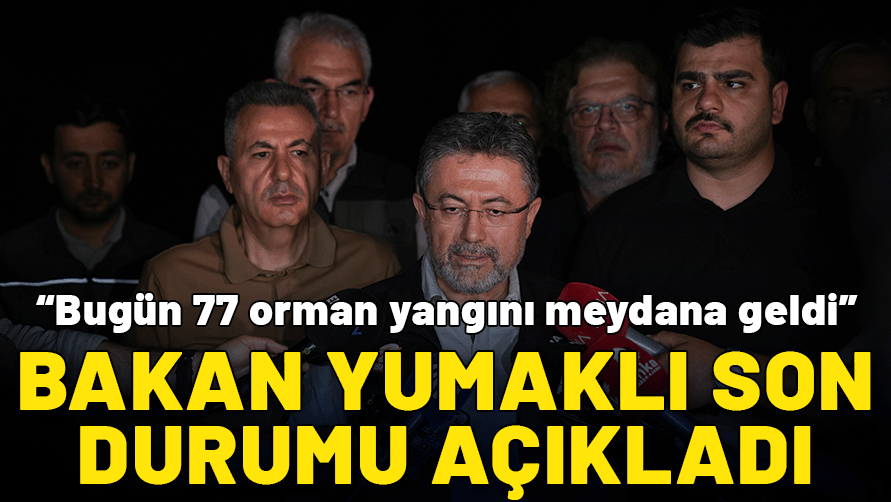 Bakan Yumaklı: Bugün 77 orman yangını oldu