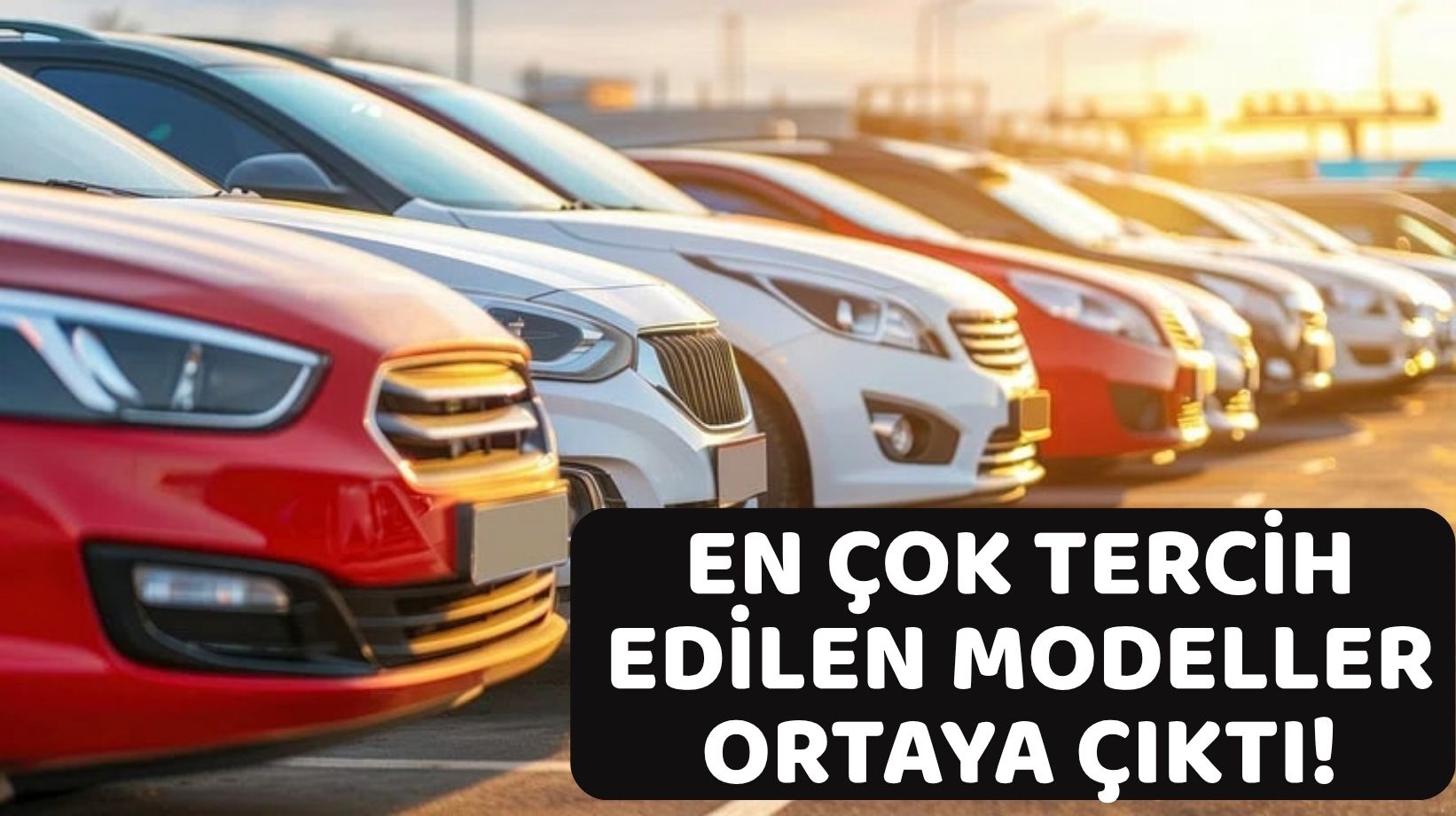 TÜRKİYE'DE EN ÇOK SATILAN OTOMOBİLLER BELLİ OLDU: Rota bir hayli şaşırttı!
