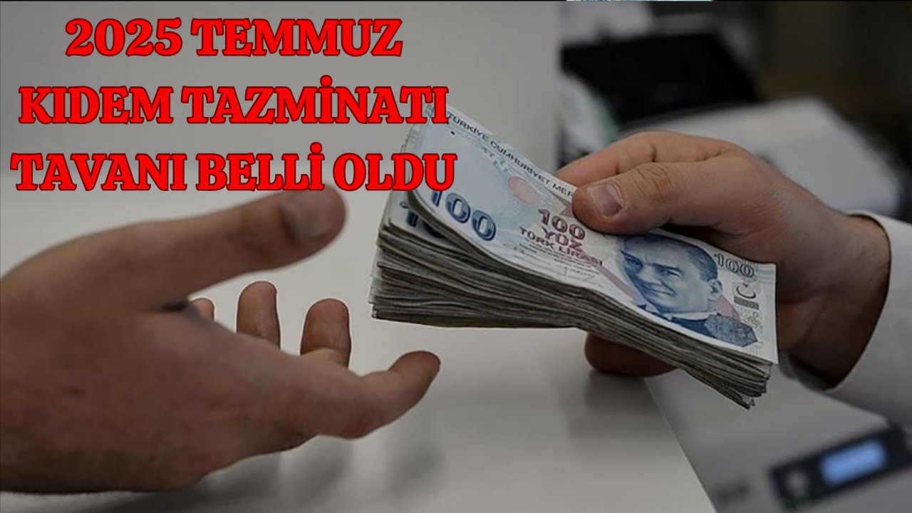 2025 TEMMUZ KIDEM TAZMİNATI TAVANI BELLİ OLDU | 1-3-5-10 yıla ne kadar ödenir? 2025 Kıdem Tazminatı hesaplama ekranı