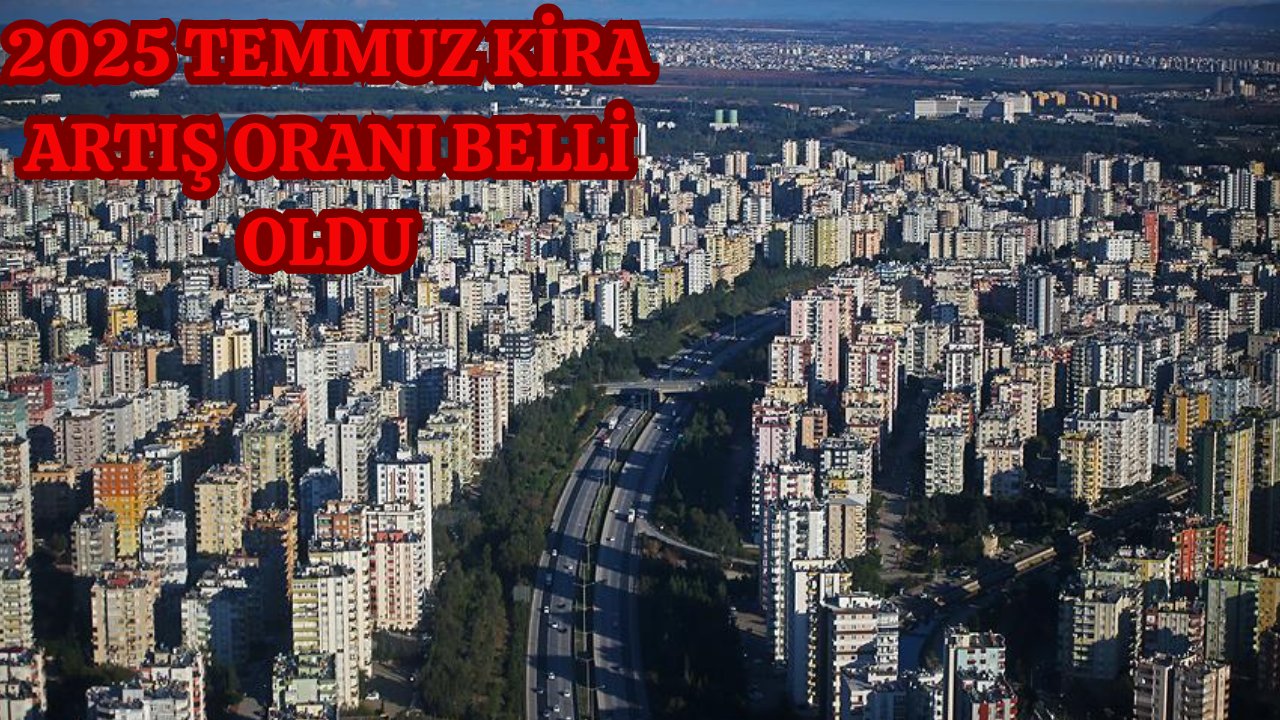 TEMMUZ 2025 KİRA ZAM ORANI BELLİ OLDU | TÜİK TÜFE ile kira artış oranı hesaplama tablosu