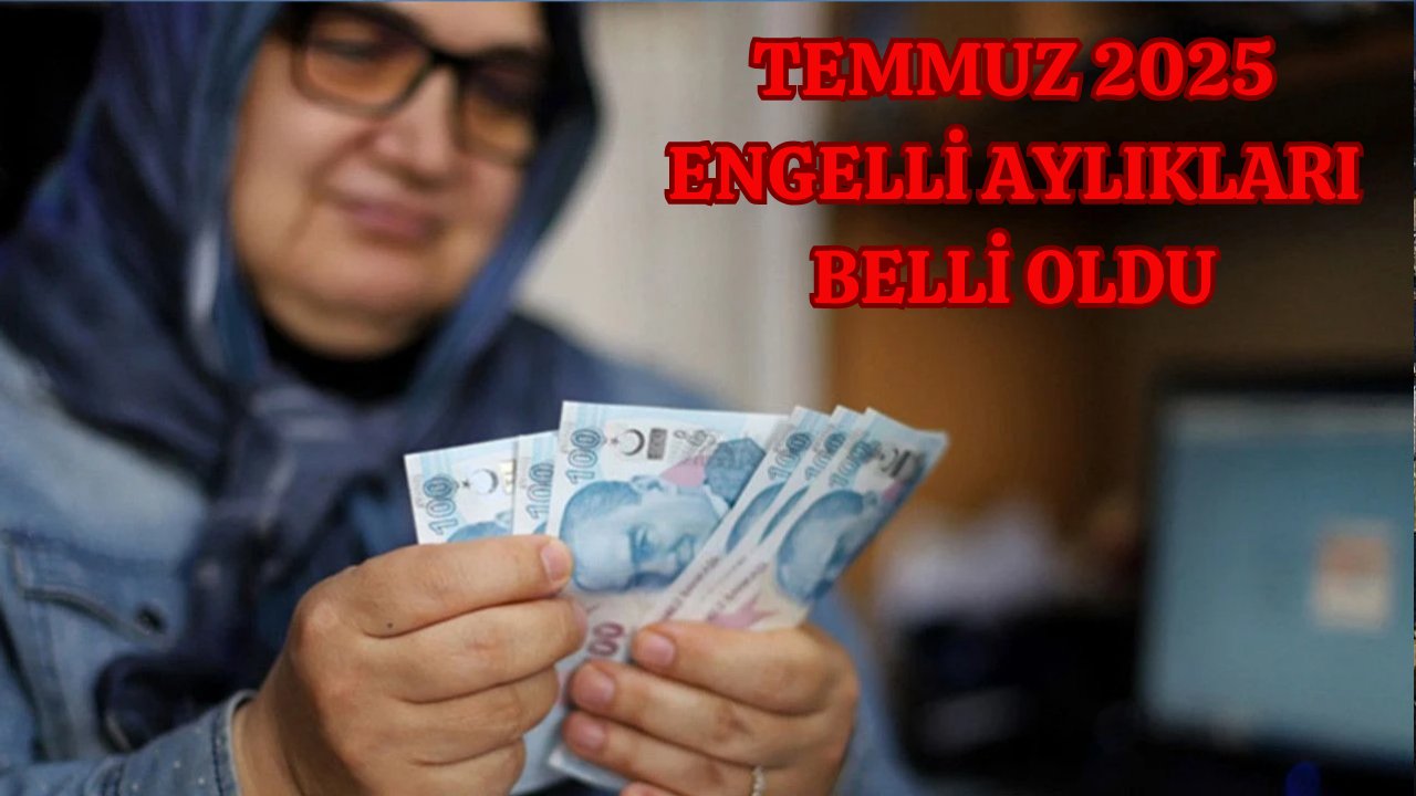 ENGELLİ MAAŞI TEMMUZ 2025 BELLİ OLDU | Enflasyon farkı ile engelli aylığı ne kadar oldu, yüzde kaç zamlandı?