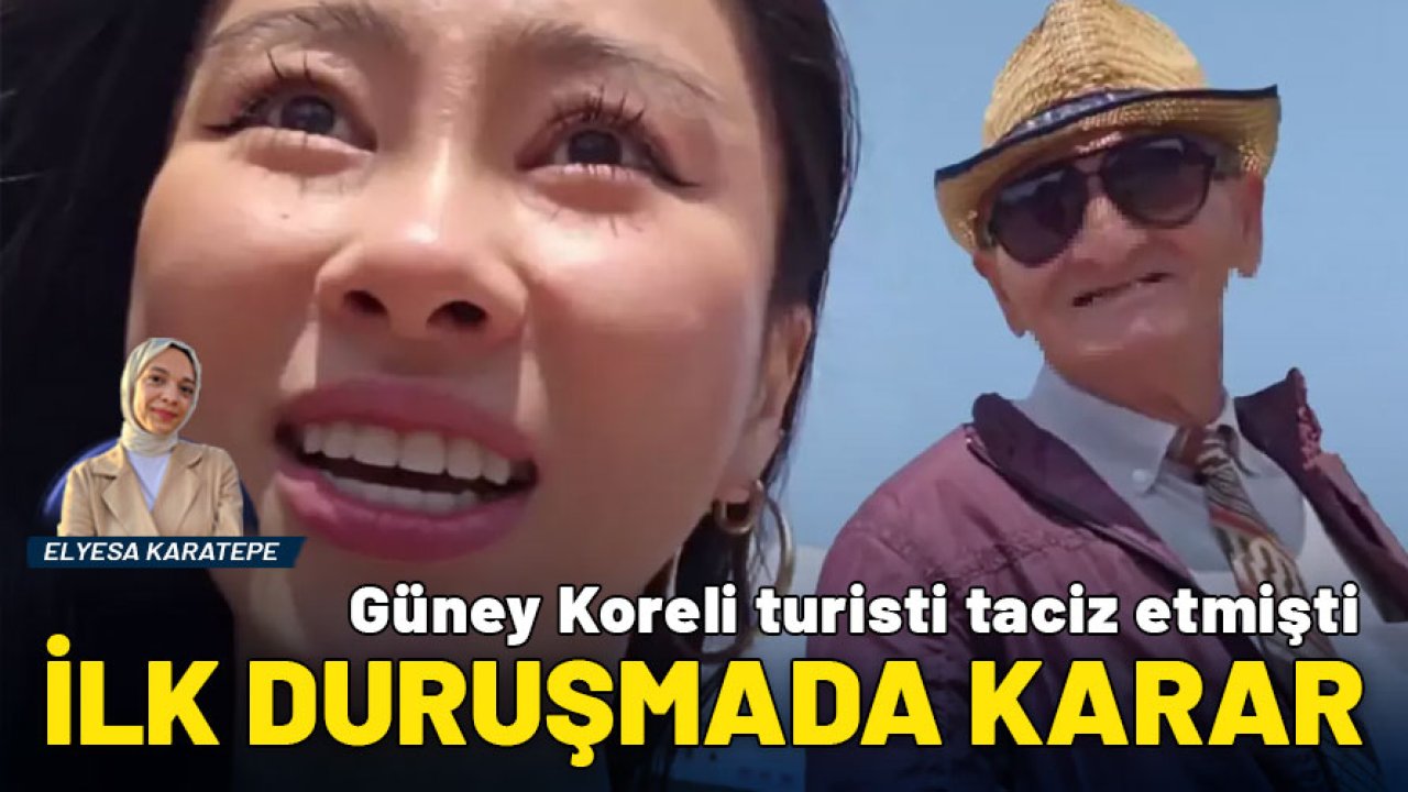 Güney Koreli turisti taciz eden sanığa ilk duruşmada karar