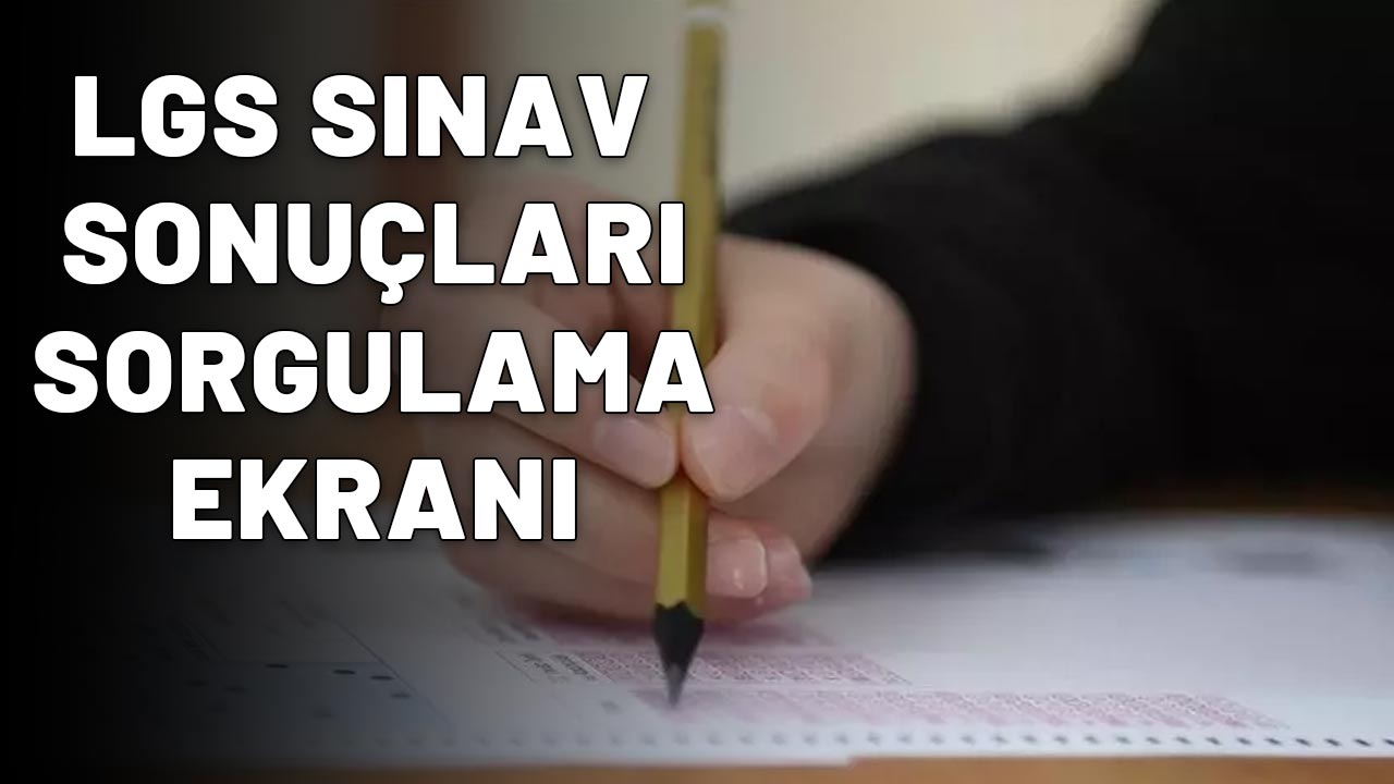 LGS SINAV SONUÇLARI SORGULAMA EKRANI|LGS sınav sonuçları ne zaman açıklanacak? LGS sınav sonuçları sorgulama ekranı