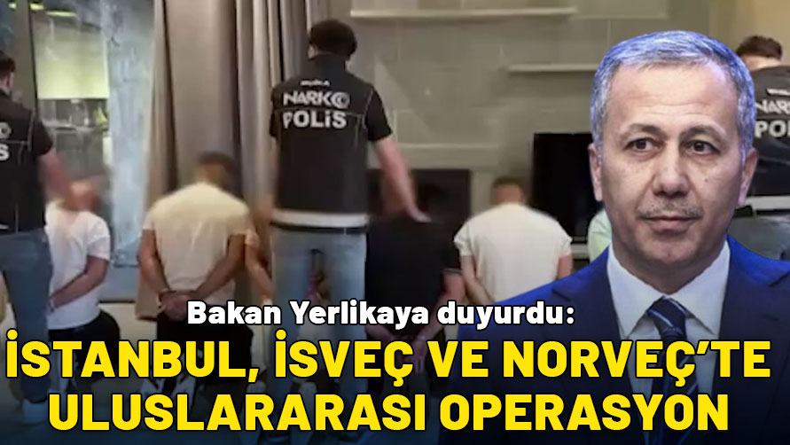 Bakan Yerlikaya duyurdu: 3 ayrı organize suç örgütüne uluslararası operasyon