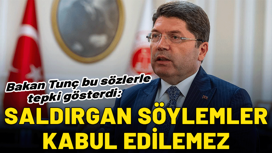 Adalet Bakanı Tunç: Saldırgan söylemler kabul edilemez