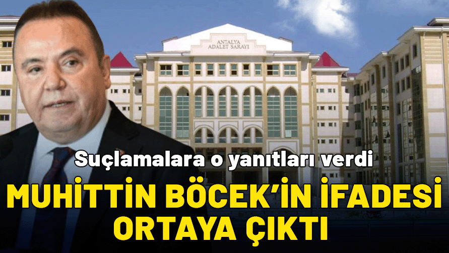 Muhittin Böcek’in ifadesi ortaya çıktı: Suçlamalara o yanıtları verdi