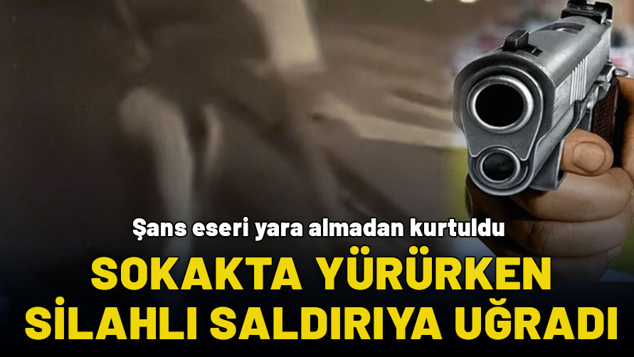 Sokakta silahlı saldırıya uğradı, şans eseri yara bile almadan kurtuldu