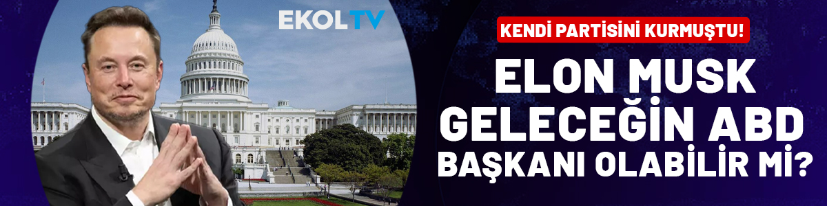 Elon Musk geleceğin ABD Başkanı olabilir mi?