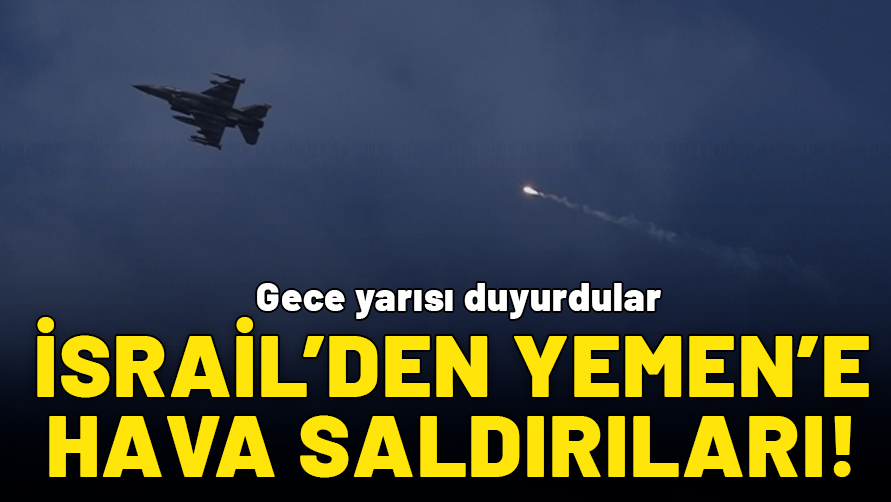 İsrail’den Yemen’e hava saldırıları!