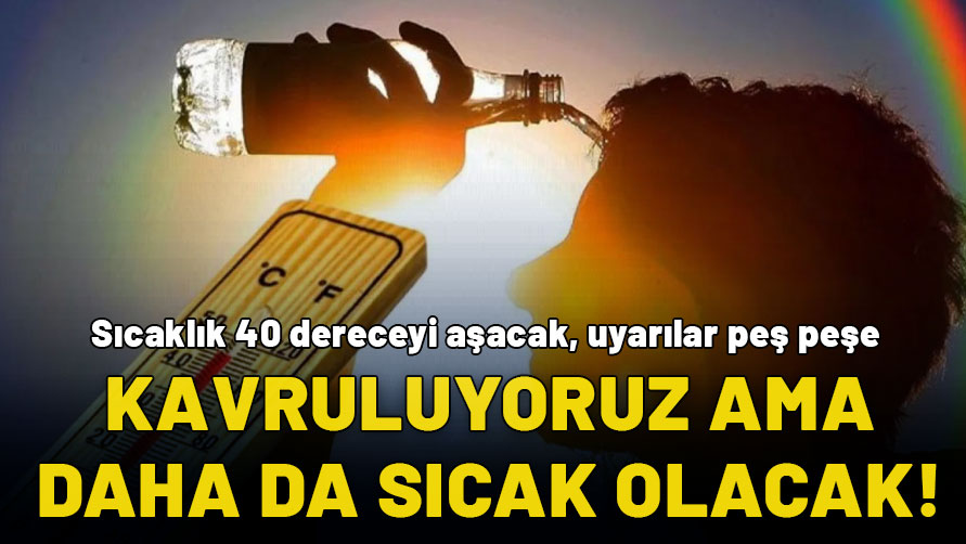 Kavruluyoruz ama sıcaklıklar 6 derece daha artacak! Sıcaklık 40 dereceyi aşacak, uzmanlar uyarıyor