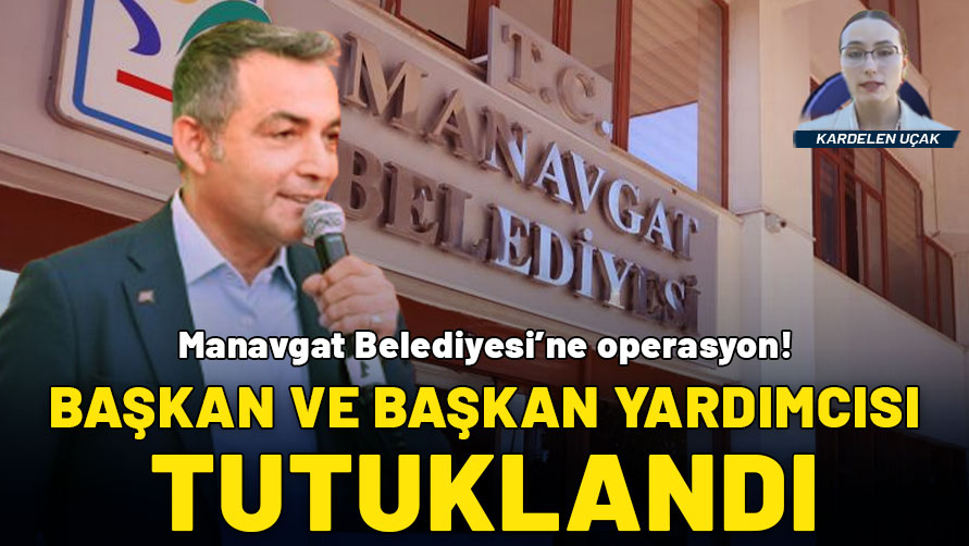 Manavgat Belediyesi'ne operasyon: Belediye Başkanı Niyazi Nefi Kara tutuklandı