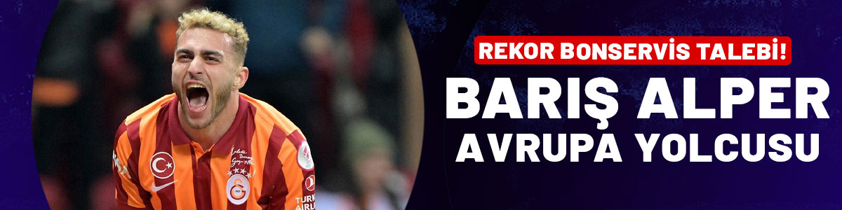 Barış Alper Yılmaz Avrupa yolcusu! Rekor bonservis talebi...