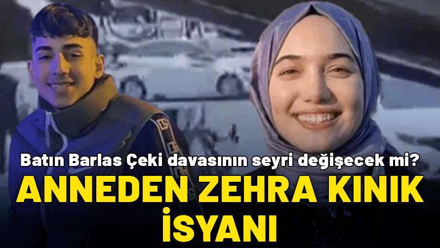 Batın Barlas Çeki davasında yeni gelişme: Anneden Zehra Kınık isyanı
