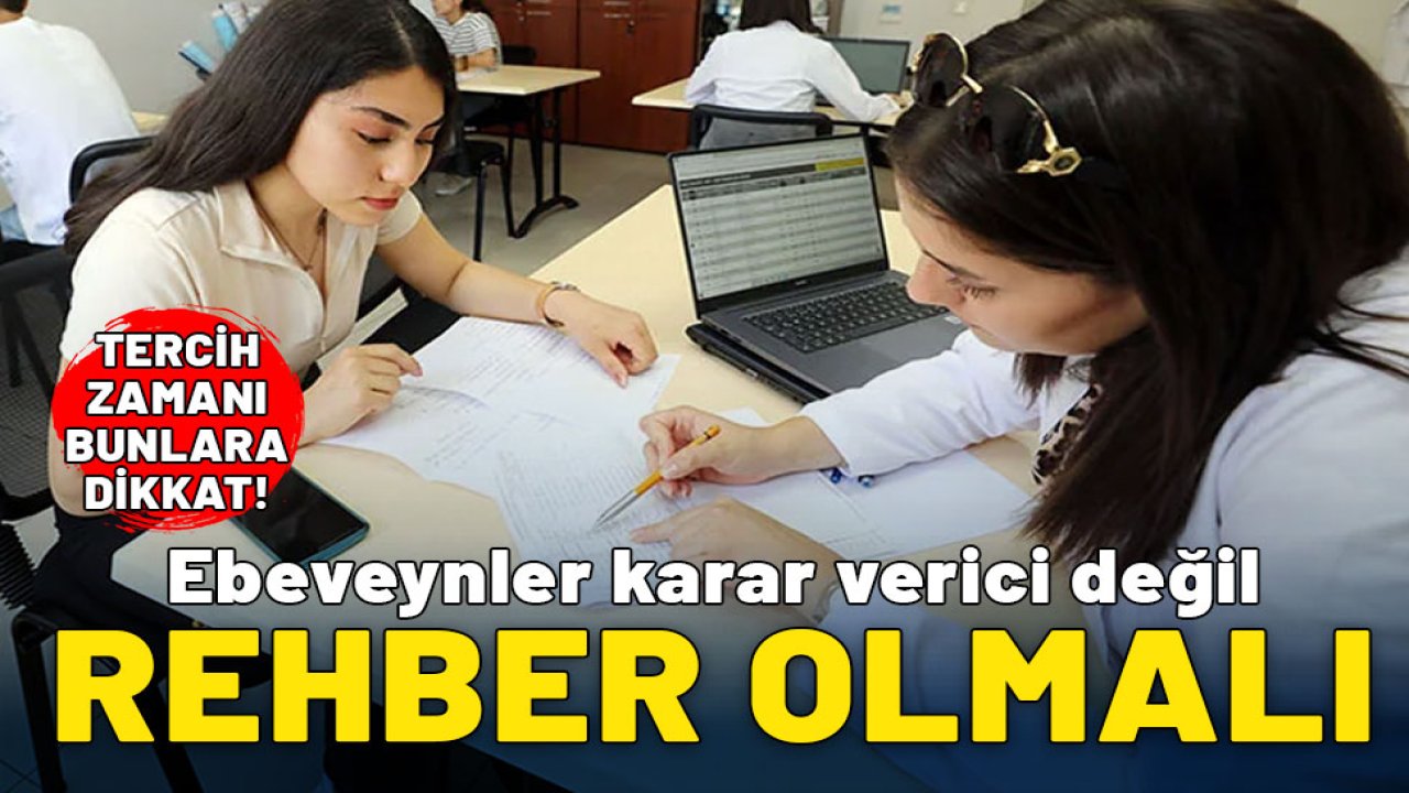 Tercih zamanı bunlara dikkat! Ebeveynler karar verici değil, rehber olmalı