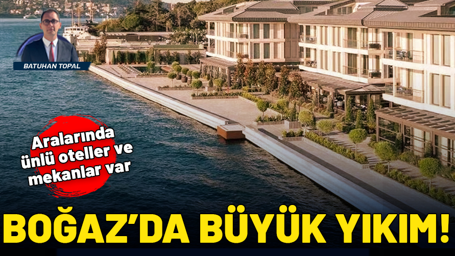 Boğaz'da büyük yıkım! Aralarında ünlü oteller de var