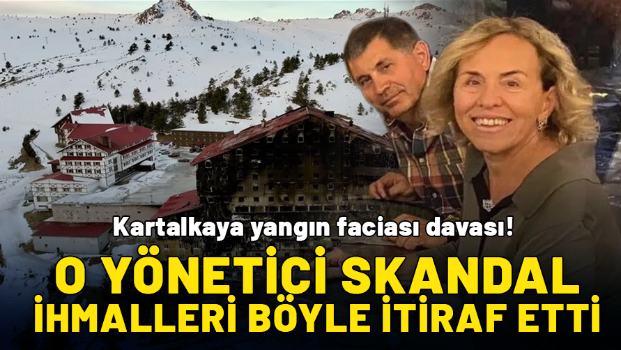 Kartalkaya yangın faciası davası! O yönetici skandal ihmalleri böyle itiraf etti