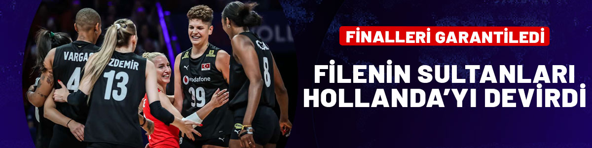 Filenin Sultanları Hollanda'yı devirdi! Finalleri garantiledi