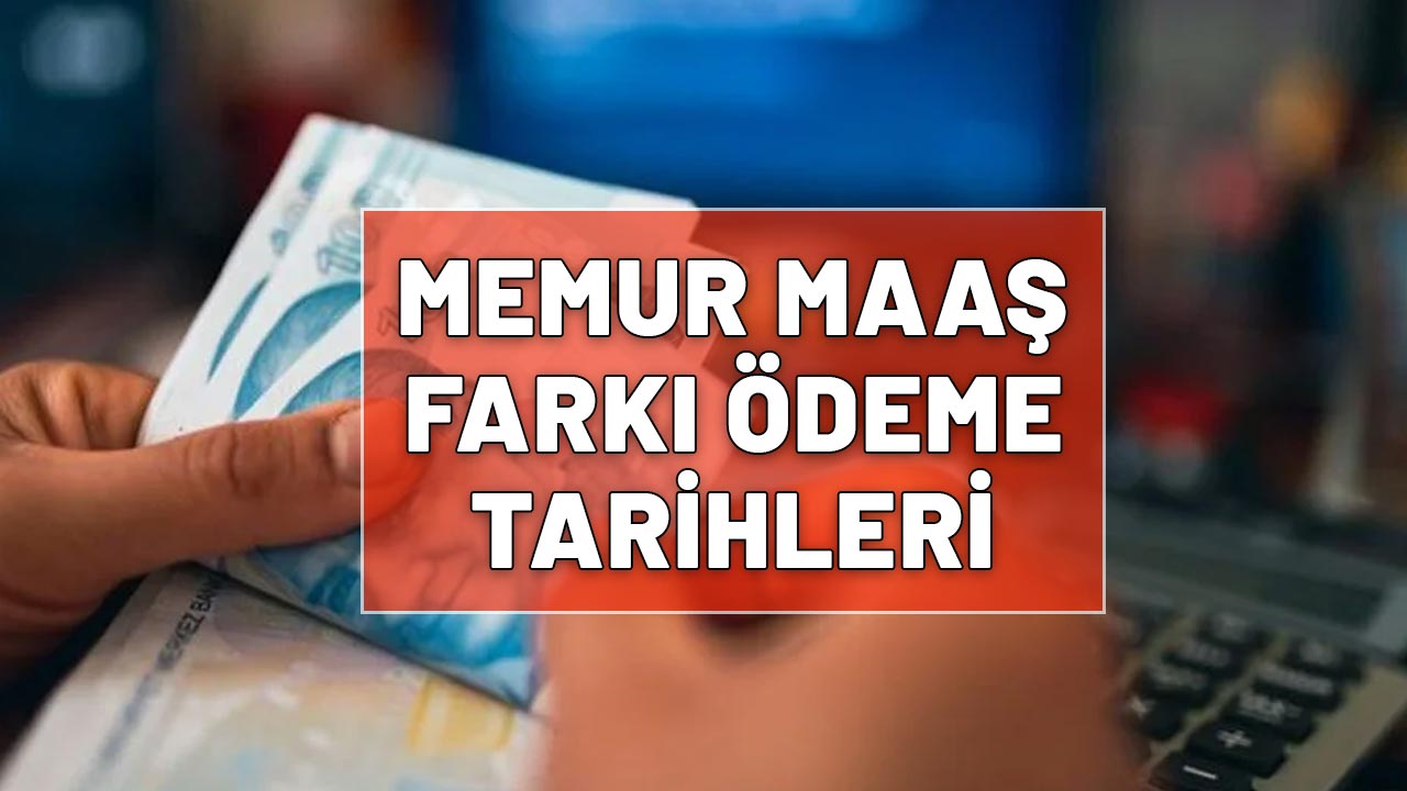 MEMUR MAAŞ FARKI ÖDEME TARİHLERİ: Memurların temmuz 2025 maaş farkları ne zaman yatacak? İşte ödeme takvimi...