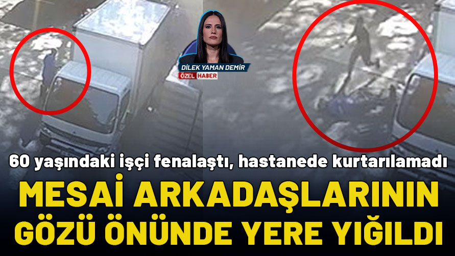 İş yerinde bir anda fenalaşan işçi hayatını kaybetti