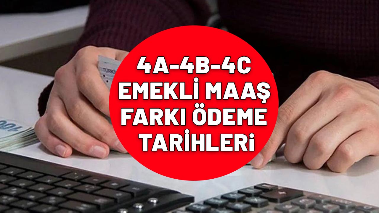 4A-4B-4C EMEKLİ MAAŞ FARKI ÖDEME TARİHLERİ: İşte tahsis numarasına göre ödeme takvimi..
