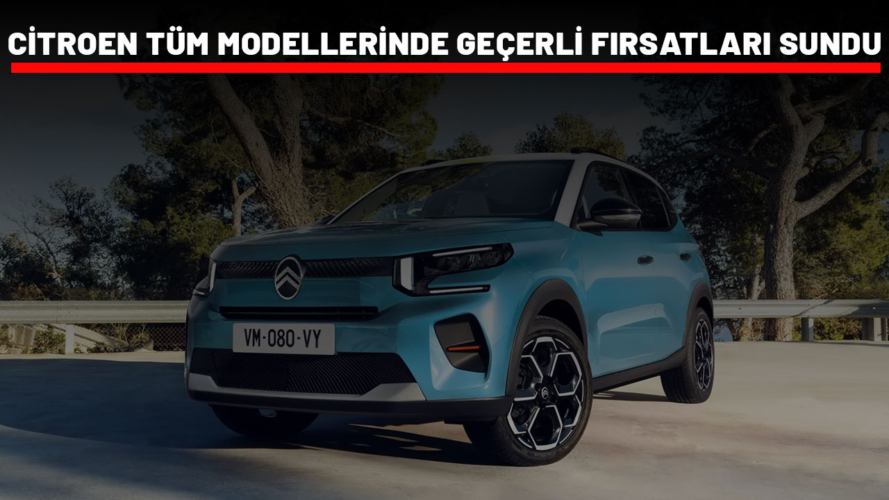 CİTROEN SIFIR FAİZLİ KREDİ FIRSATIYLA SAHNEDE: Fırsatlar tüm modellerde geçerli