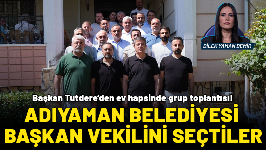 Başkan Tutdere ev hapsinde Grup Toplantısını yaptı! Ufuk Bayır Adıyaman Belediyesi Başkan Vekili olarak seçildi