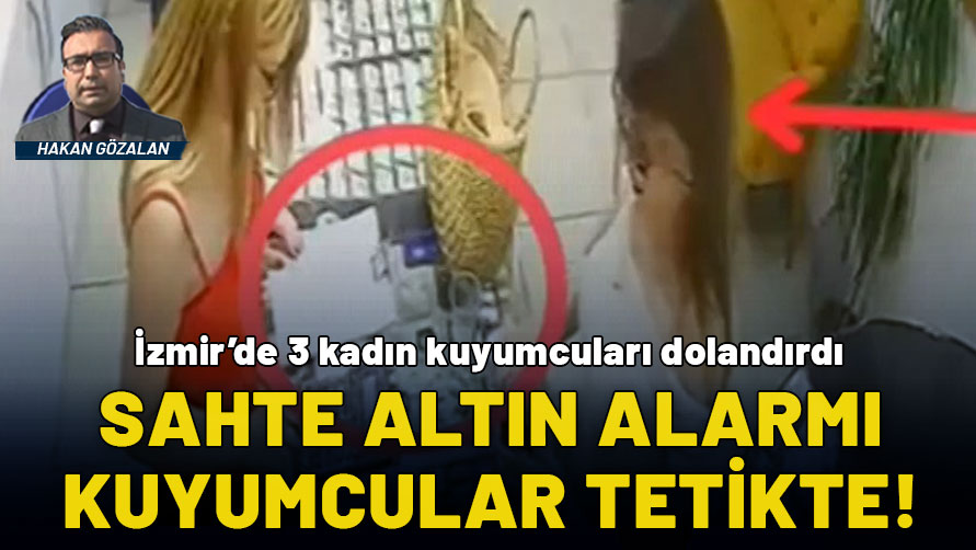 Kuyumcuları dolandıran 3 kadın yakalandı: İzmir'de sahte altın alarmı