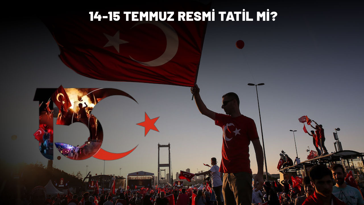 15 TEMMUZ ÖNCESİ 14 TEMMUZ YARIM GÜN MÜ? : Resmi tatil var mı?