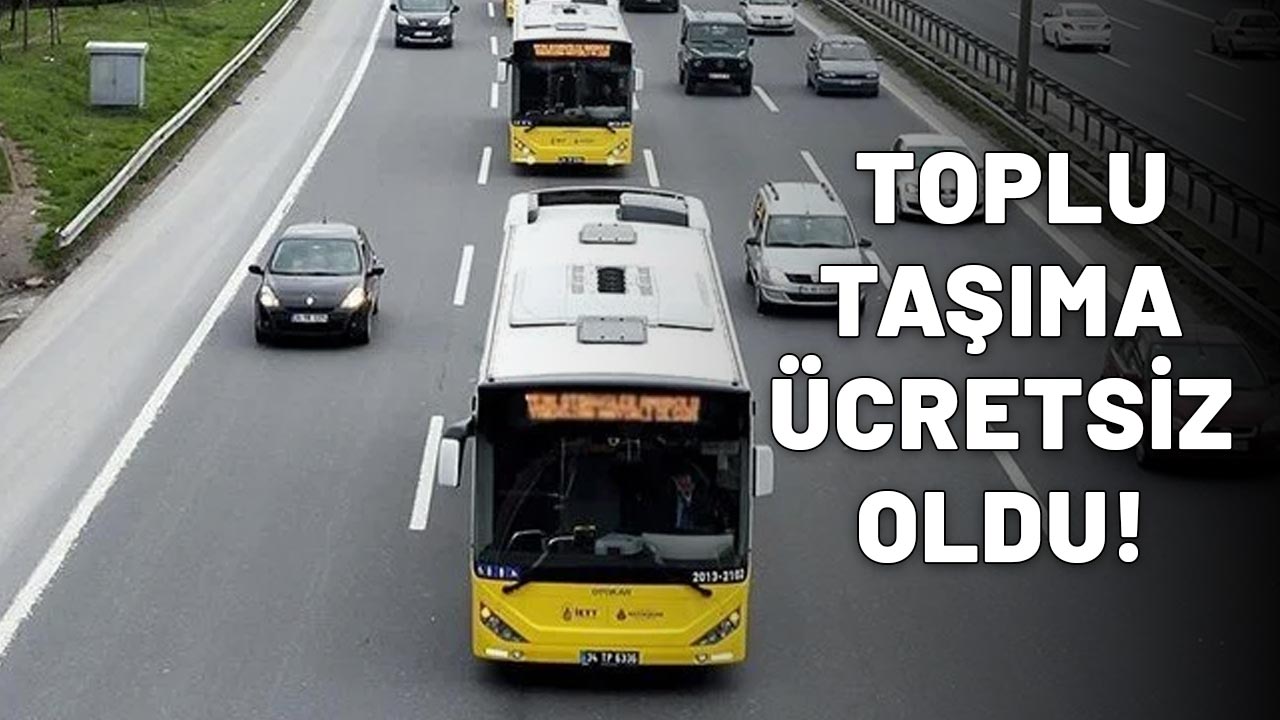 İSTANBULLULARA MÜJDE: Toplu taşıma ücretsiz!