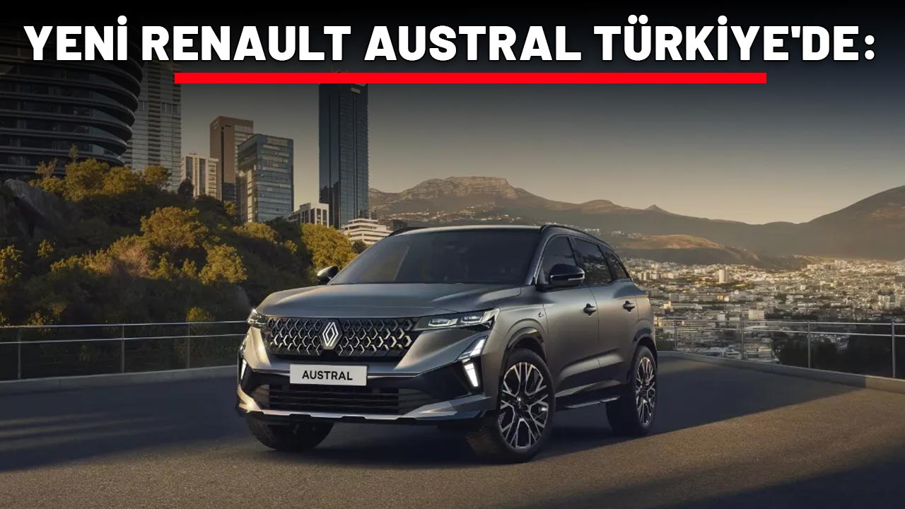 YENİ RENAULT AUSTRAL TÜRKİYE'DE: Fiyat Listesi Açıklandı