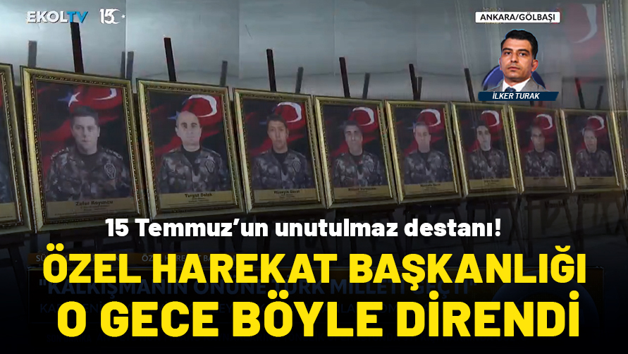 15 Temmuz'un unutulmaz destanı: Özel Hareket Başkanlığı'nın direnişi