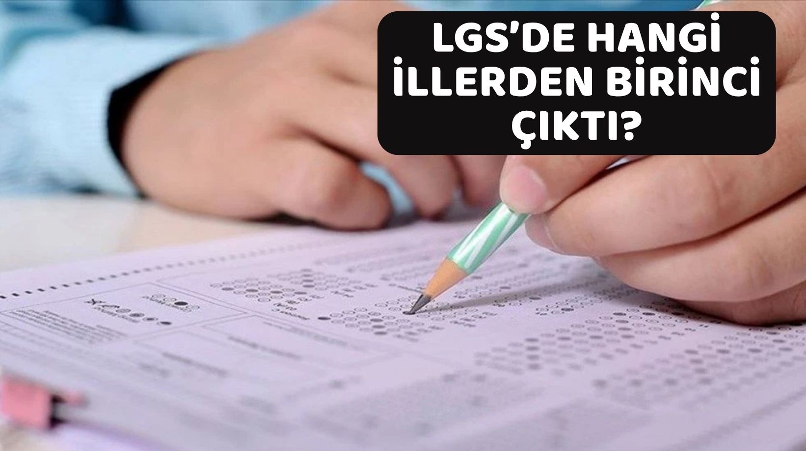 LGS'DE HANGİ İLLERDEN BİRİNCİ ÇIKTI? LGS'de en çok birincinin çıktığı iller belli oldu!