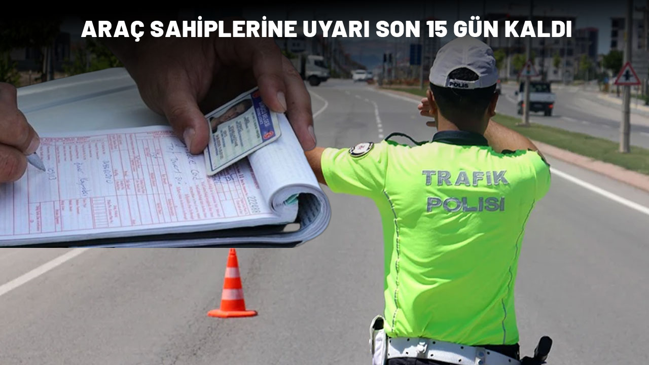 ÖDEMEYEN SÜRÜCÜLERE BÜYÜK CEZA: Son 15 gün kaldı