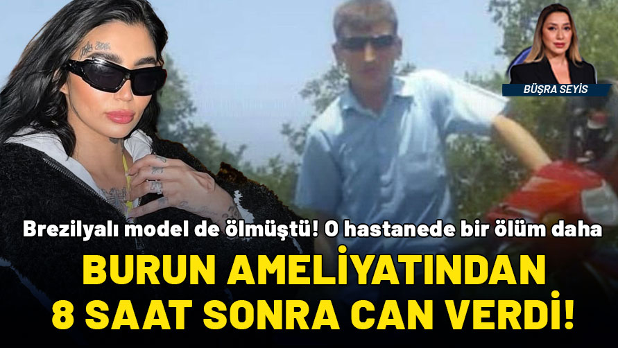 Brezilyalı modelin öldüğü hastanede bir ölüm daha! Burun ameliyatından 8 saat sonra öldü