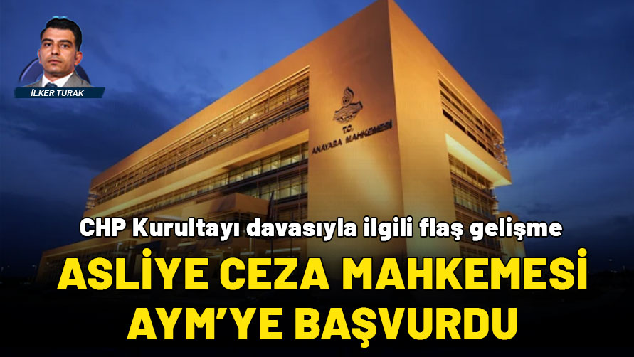 CHP Kurultayı davasında Anayasa Mahkemesi'ne başvuru: Mahkemeden yetki tartışmasına müdahale talebi