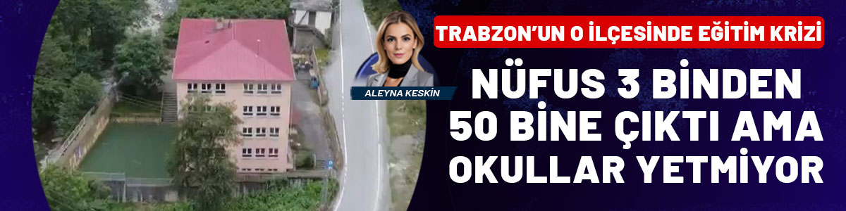 Eğitim alarm veriyor: İlçenin nüfusu 3 binden 50 bine çıktı, okul sayısı azaldı