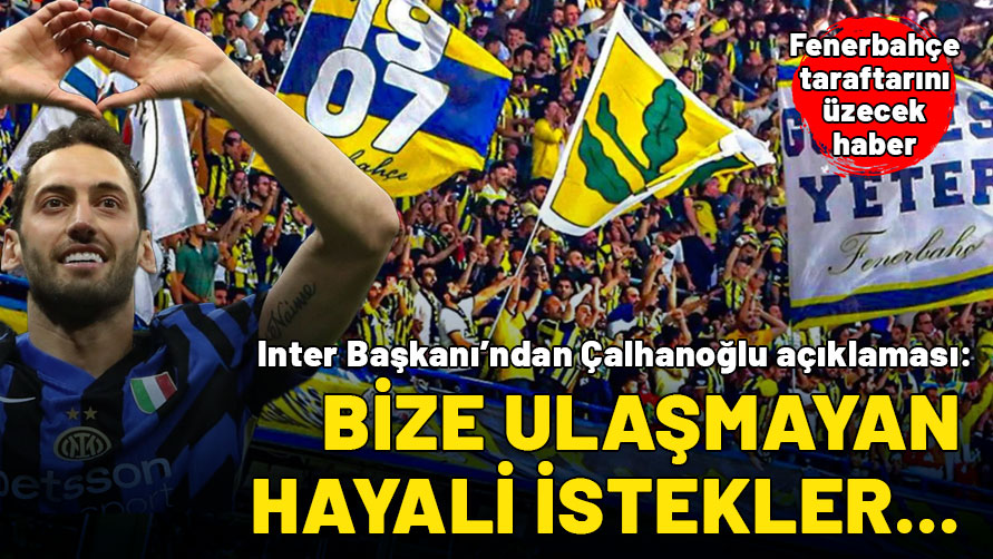 Hakan Çalhanoğlu için Fenerbahçe iddiasına Inter Başkanı'ndan yanıt: Hayali istekler...