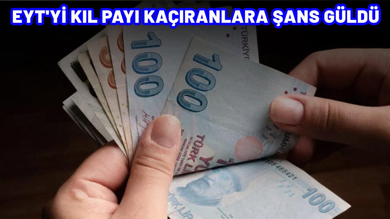EYT'Yİ KIL PAYI KAÇIRANLARA ŞANS GÜLDÜ:  7 yeni emeklilik yolu açıldı!