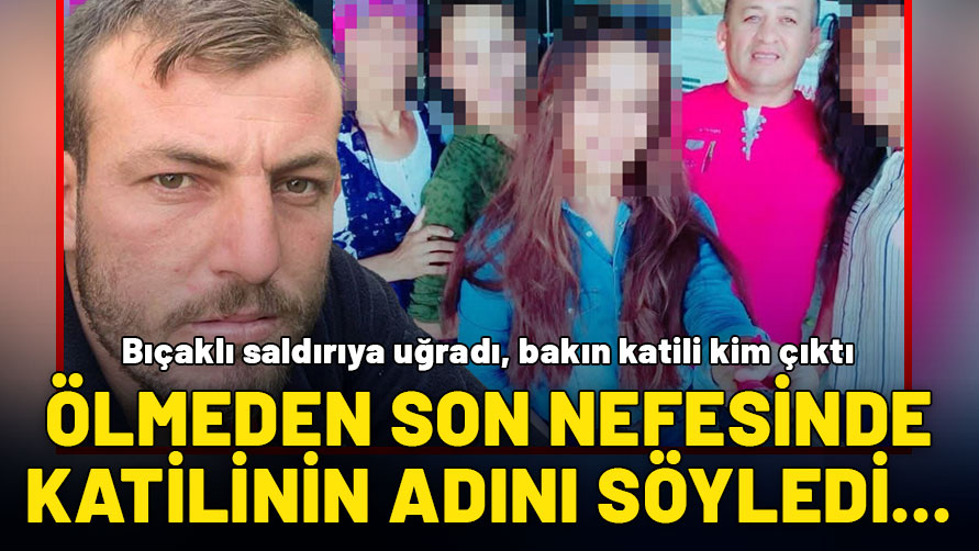 Bıçaklı saldırıya uğradı, ölmeden katilinin ismini polise verdi: Eski sevgilimin babası...