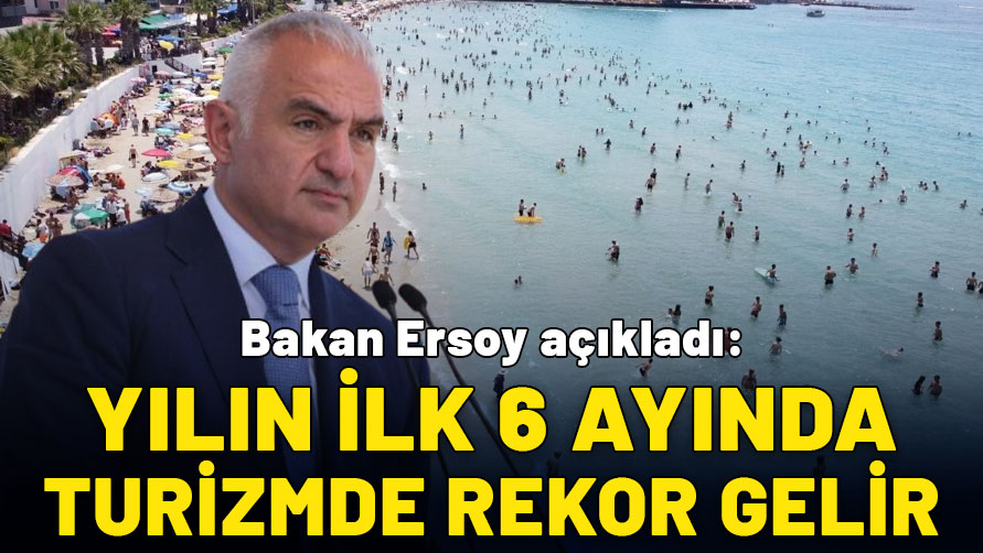 Bakan Ersoy açıkladı: 6 ayda rekor turizm geliri