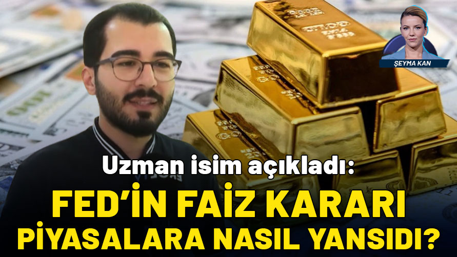 Altın ve Para Piyasaları Uzmanı Amcalar açıkladı: Fed'in faiz kararı piyasalara nasıl yansıdı?