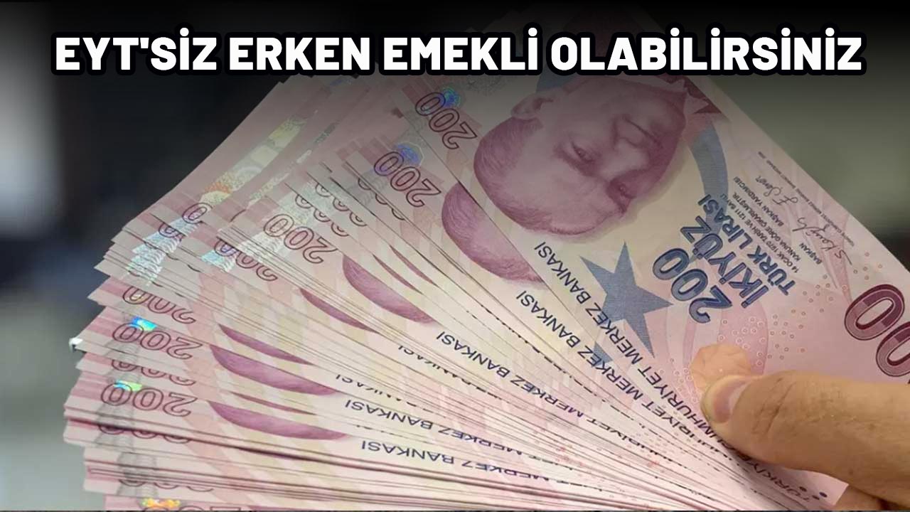 EYT'SİZ ERKEN EMEKLİ OLABİLİRSİNİZ: İşte faydalanacak kişilerin listesi