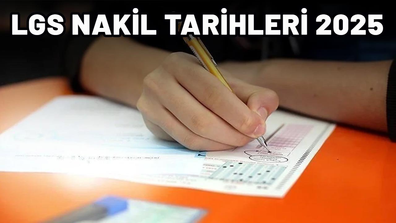 LGS NAKİL TARİHLERİ 2025| LGS nakilleri ne zaman başlıyor? LGS nakil işlemleri nasıl yapılıyor?